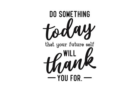 Do Something Today That Your Future Self Will Thank You For Svg Cut