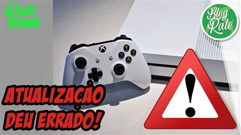 Xbox One Aviso Urgente AtualizaÇÃo Deu Problema E Foi Cancelada