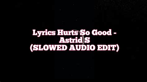 Lyrics Astrid S Hurts So Good Slowed Audio Edit Youtube