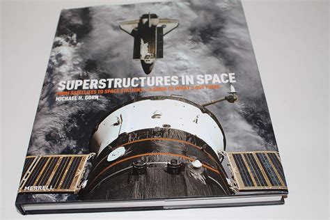 Super Structures In Space From Satellites To Space Stations A Guide To What S Out There Gorn