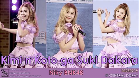 20230219 Fancam Kimi No Koto Ga Suki Dakara Niky Bnk48 Roadshow Central Korat Youtube