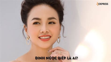 Đinh Ngọc Diệp Là Ai Sự Nghiệp Và Nhan Sắc đỉnh Cao 35express