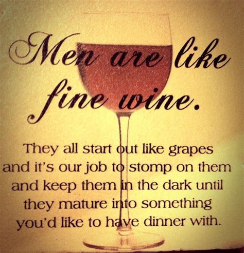 Men Are Like Fine Winesthey Require A Good Stomping Wine Bottle Like Fine Wine Fine Wine