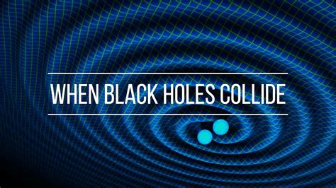 When Black Holes Collide Youtube