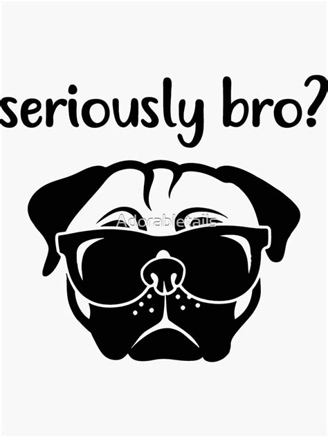 Seriously Bro Pugdog Sticker For Sale By Adorabletails Redbubble