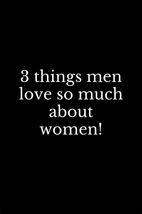 3 Things Men Love So Much About Women In 2023 Man In Love Wise Women Quotes Men In Love Signs