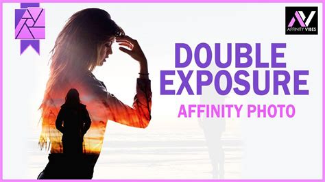 Double Exposure Effect In Affinity Photo Affinity Photo Tutorial