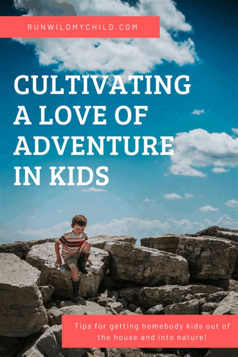 Cultivating A Love Of Adventure In Homebody Kids Run Wild My Child