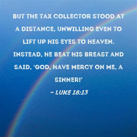 Luke 1813 But The Tax Collector Stood At A Distance Unwilling Even To