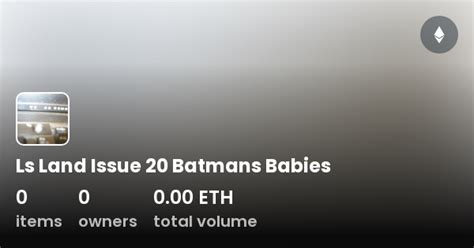 Ls Land Issue 20 Batmans Babies Collection Opensea