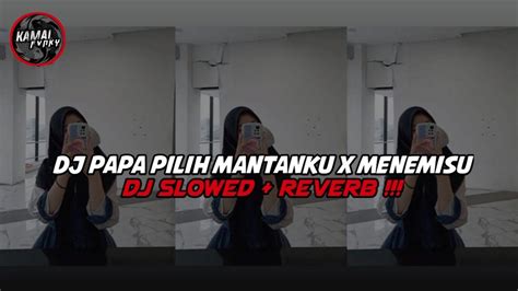 Dj Papa Pilih Mantanku X Menemisu X Sulama Dekat Mengkane Bass Nya