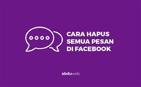 Cara Hapus Semua Pesan Untuk Facebook Di Android Ios Dan Laptop