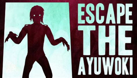 Escape The Ayuwoki On Steam
