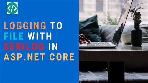 Logging To Files With Serilog In Asp Net Core Youtube
