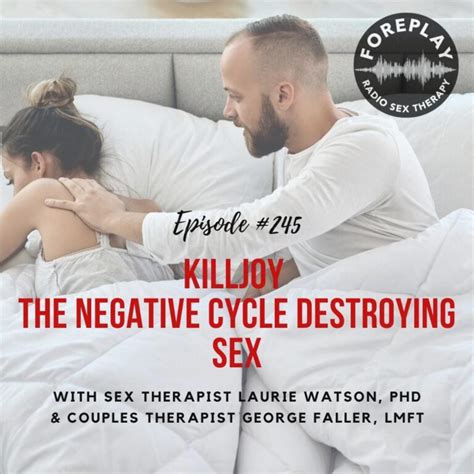 episode 245 the killjoy cycle foreplay radio couples and sex therapy