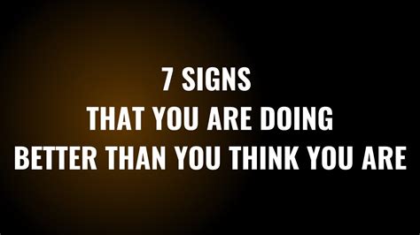 7 SIGNS THAT YOU ARE DOING BETTER THAN YOU THINK YOU ARE - YouTube
