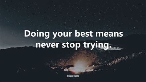 607945 Doing Your Best Means Never Stop Trying Benjamin Franklin