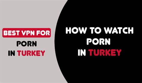 How To Watch Porn In Turkey Step By Step Guide Anonymistic
