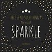 There is no such thing as too much sparkle. | Craft quotes, A writer ...