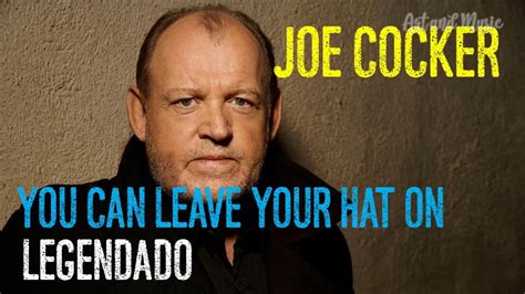 Joe Cocker You Can Leave Your Hat On Legendado Youtube
