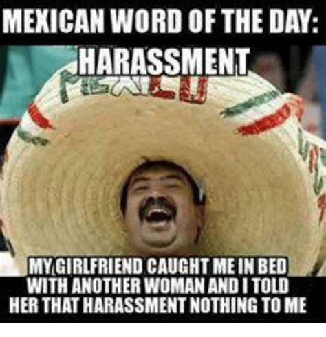 Mexican Word Of The Day Harassment My Girlfriend Caught Meinbed With