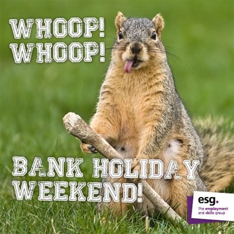 Whoop Whoop Bank Holiday Weekend Memes Esg Pinterest