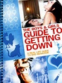 The Boys and Girls Guide to Getting Down (2006) - Rotten Tomatoes