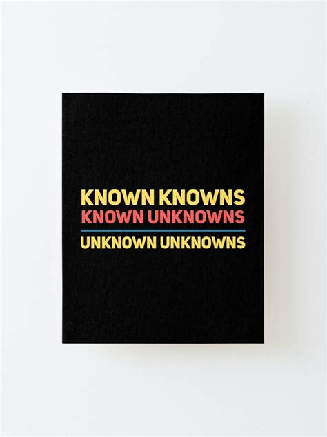 Known Knowns Known Unknowns Unknown Unknowns Mounted Print For Sale