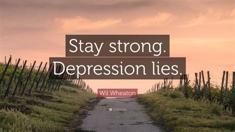 Wil Wheaton Quote Stay Strong Depression Lies 12 Wallpapers