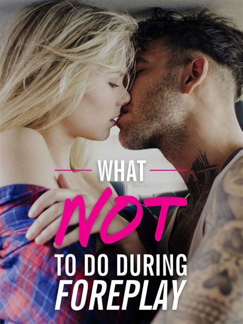 What Not To Do During Foreplay Foreplay Foreplay Quotes Foreplay For Him