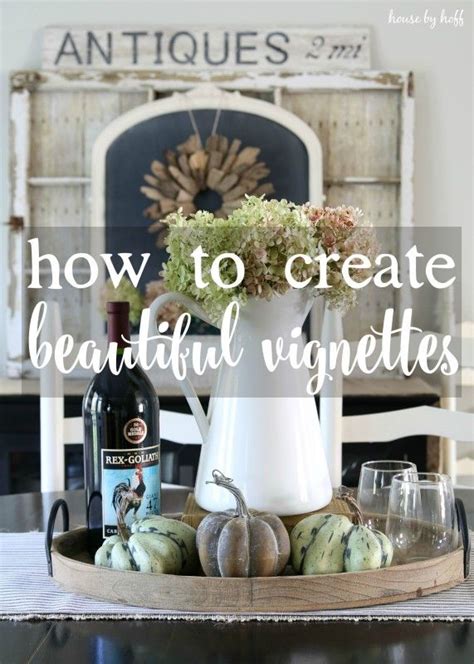 How To Create Beautiful Vignettes In Your Home Via House By Hoff