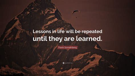 frank sonnenberg quote “lessons in life will be repeated until they are learned ”