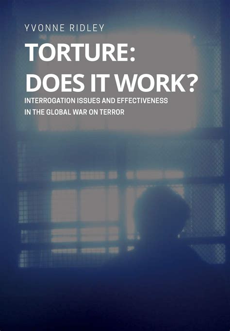 Torture Does It Work Interrogation Issues And Effectiveness In The