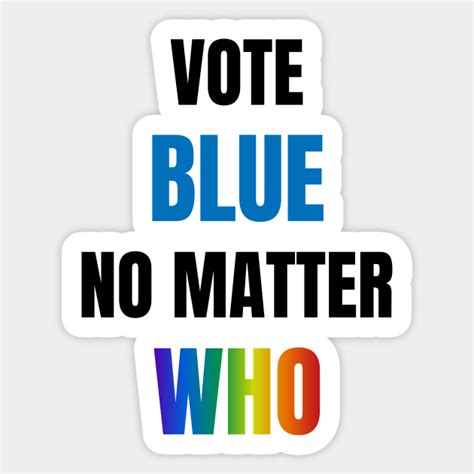 Vote Blue No Matter Who Vote Blue No Matter Who Sticker Teepublic