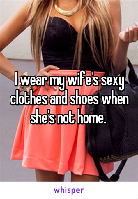 i wear my wife s sexy clothes and shoes when she s not home