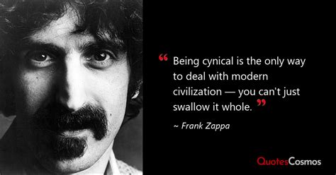 Being Cynical Is The Only Way To Deal Frank Zappa Quote