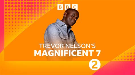Bbc Radio 2 Trevor Nelsons Magnificent 7