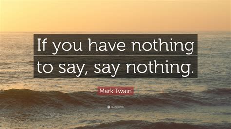 Mark Twain Quote “if You Have Nothing To Say Say Nothing”