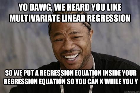 Yo Dawg We Heard You Like Multivariate Linear Regression So We Put A