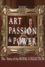 Art, Passion & Power: The Story of the Royal Collec