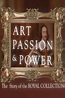 Art, Passion & Power: The Story of the Royal Collec