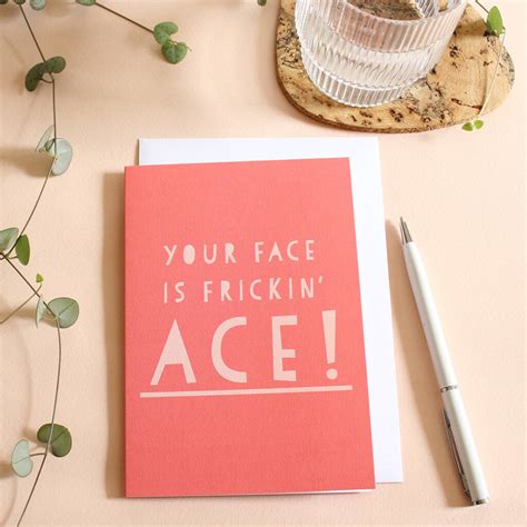 Your Face Is Frickin Ace Wordy Card By Heather Alstead Design