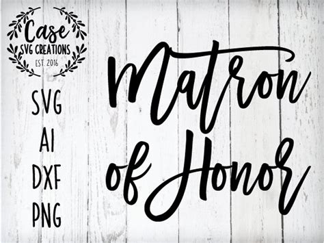 Matron Of Honor Svg Cutting File Ai Dxf And Printable Png Etsy