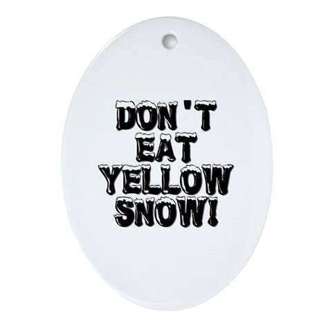 Dont Eat Yellow Snow Oval Ornament By Trishstreasures