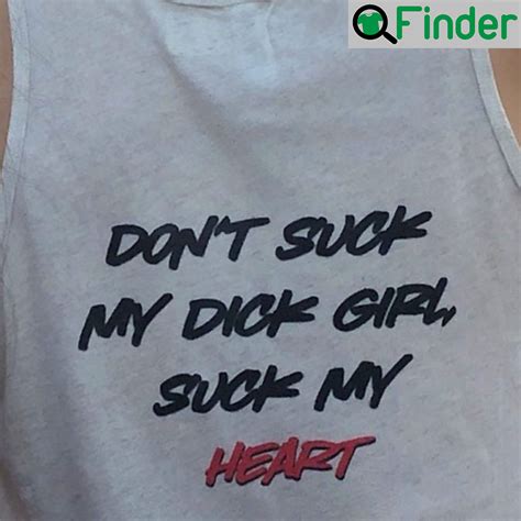 Dont Suck My Dick Girl Suck My Heart Shirt Q Finder Trending Design