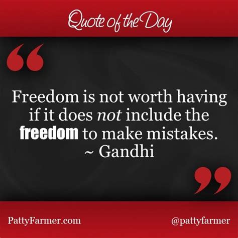 Quoteoftheday Freedom Is Not Worth Having If It Does Not Include The