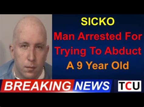 Sicko Man Arrested For Trying To Abduct A Year Old Youtube