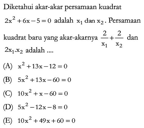 Diketahui Akar Akar Persamaan Kuadrat 2x 2 6x 5 0 A