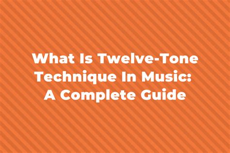 What Is Twelve Tone Technique In Music A Complete Guide