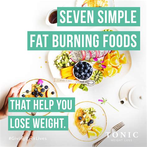 7 Fat Burning Foods That Help You Lose Weight Tonic Weight Loss Surgery